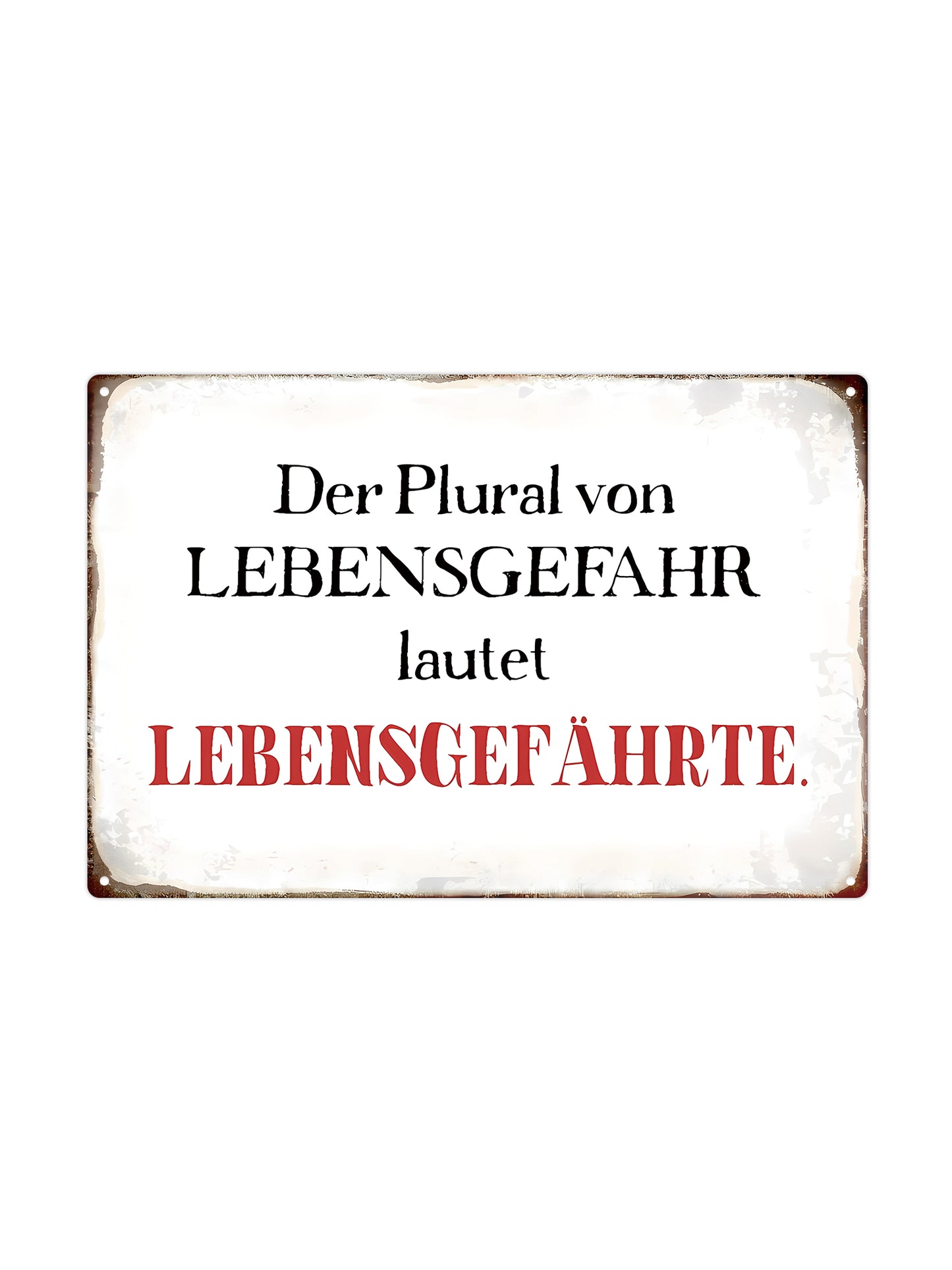 Der Plural von LEVENSGEFAHR lautet LEBENSGEFÄHRTE - Metal Wall Sign
