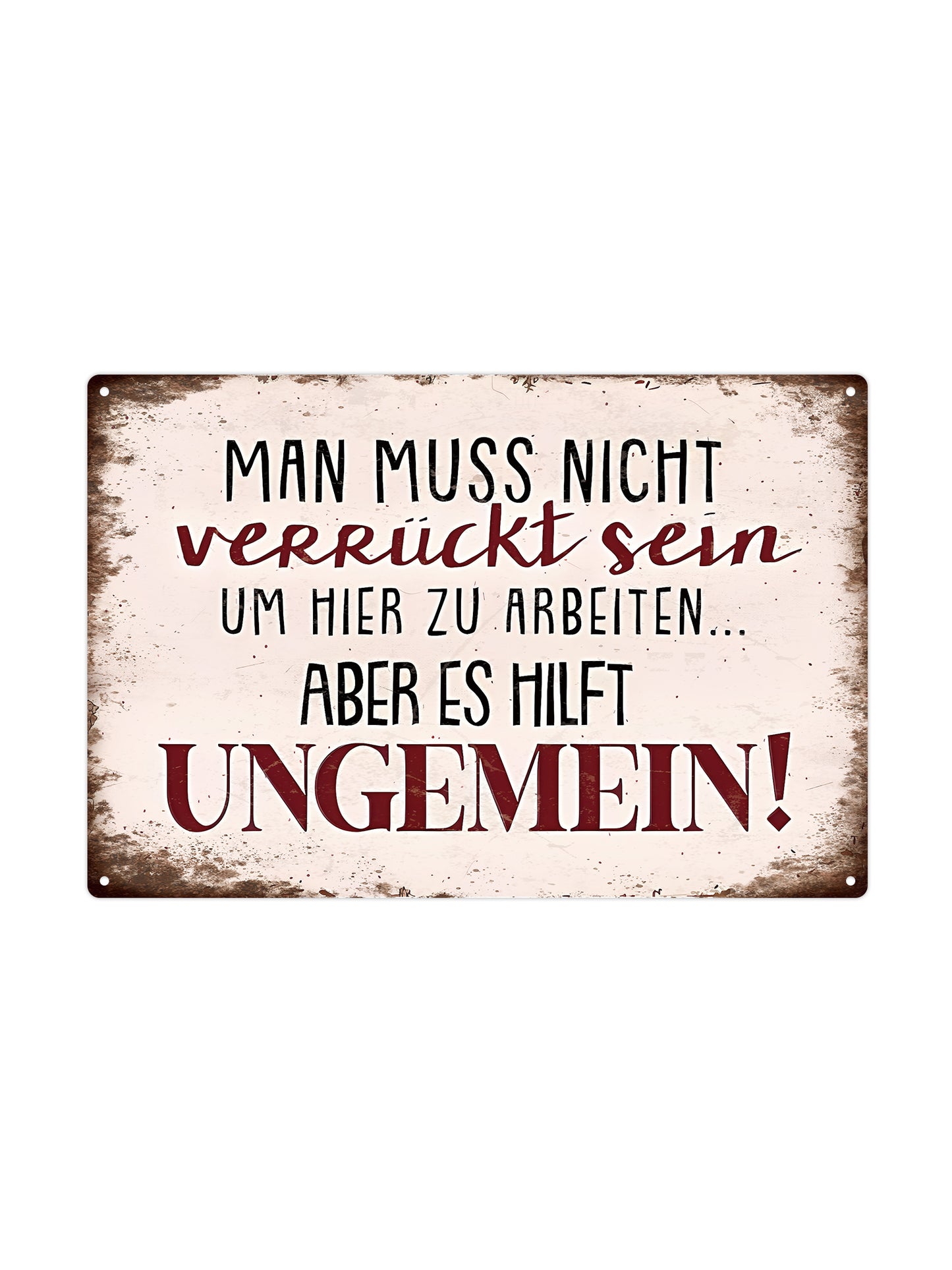 Man muss nicht verrückt sein um hier zu arbeiten...