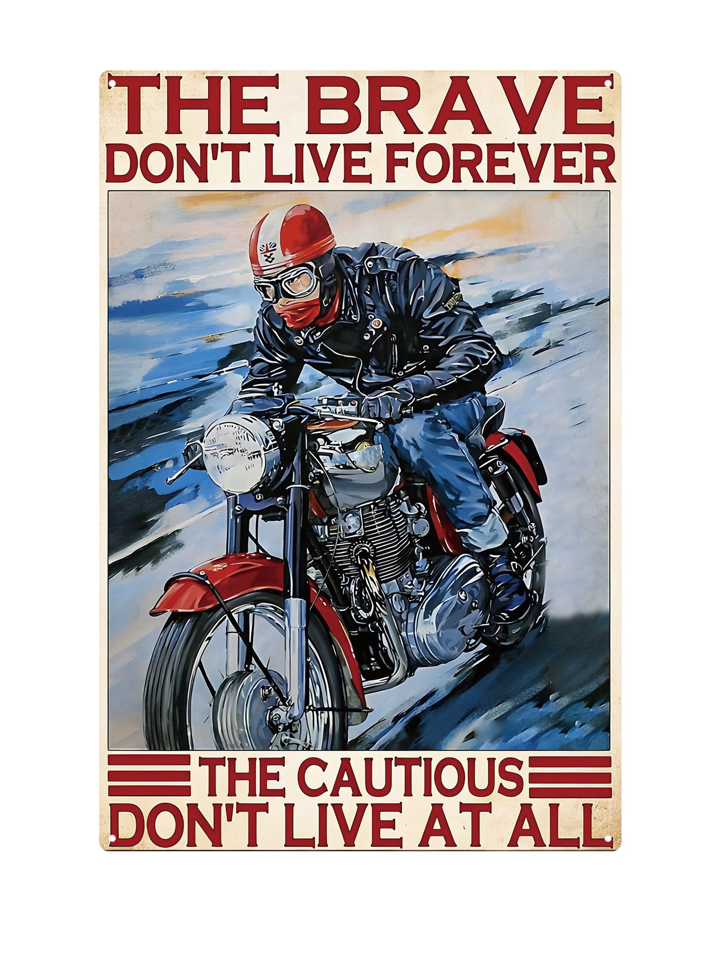 The Brave Don't Live Forever - The Cautious don't live at all - Metal Wall Sign