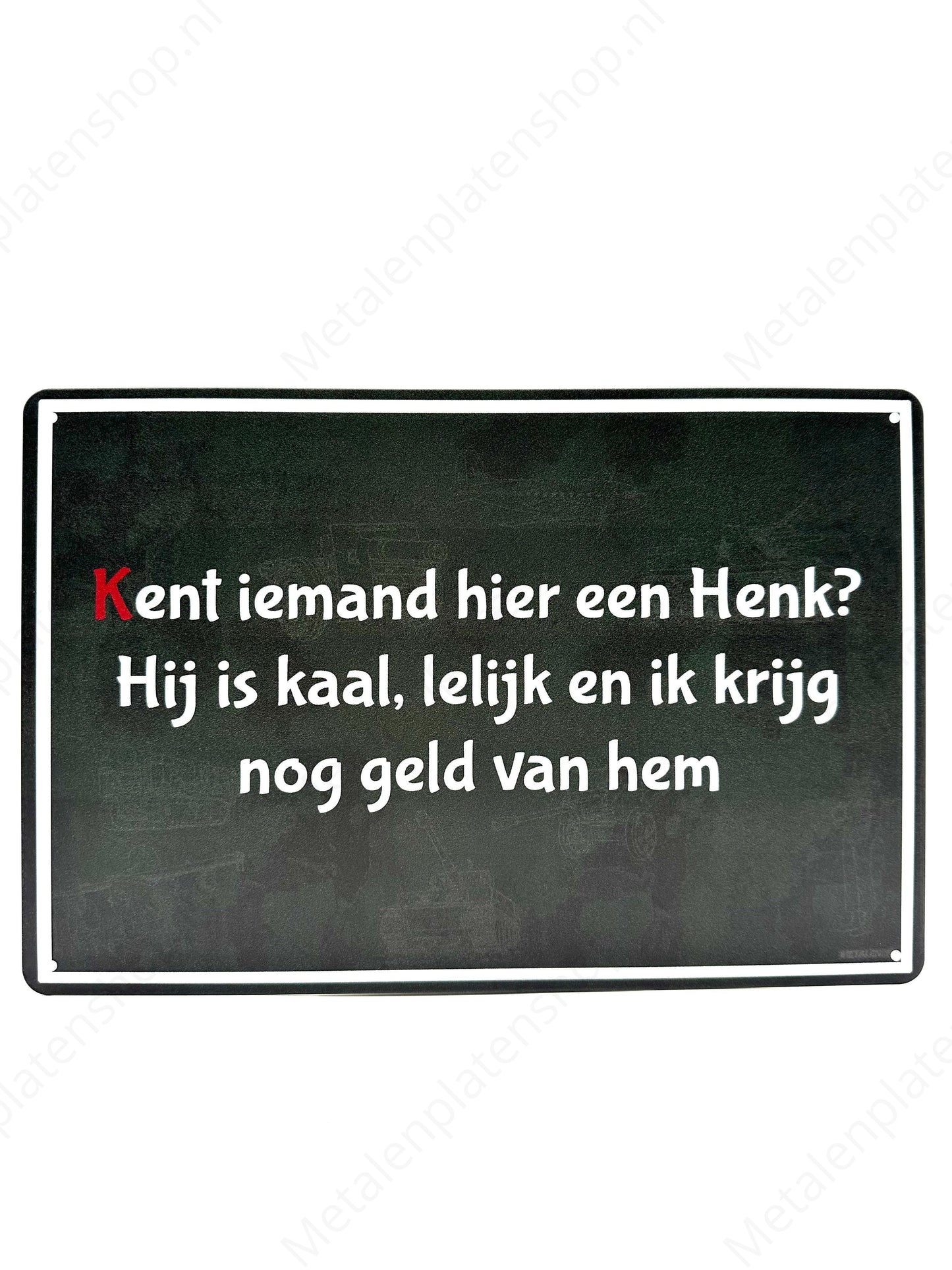 Kennt hier jemand einen Henk? Er ist kahl, hässlich und schuldet mir immer noch Geld.