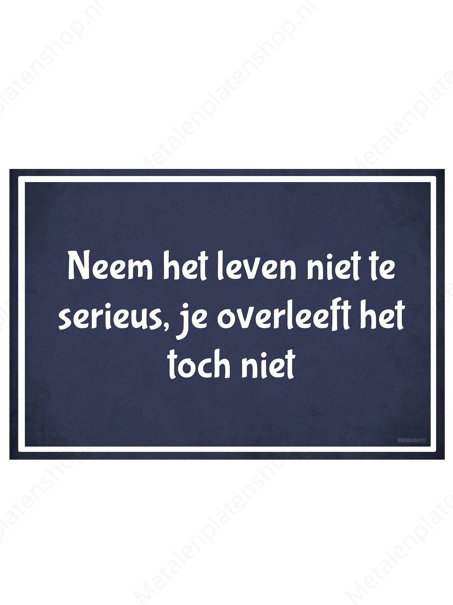 Neem het leven niet te serieus, je overleeft het toch niet