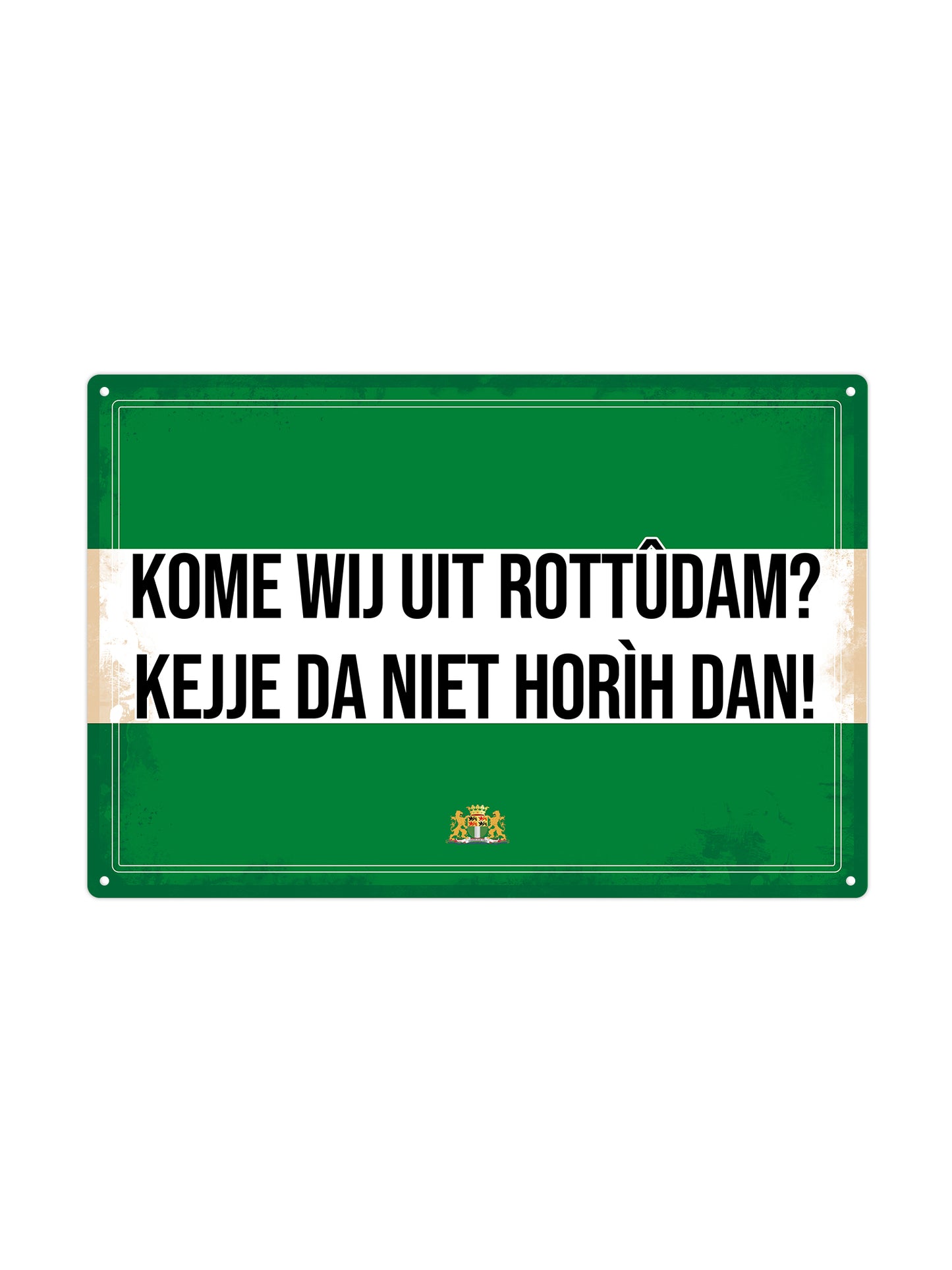 Kome wij uit Rottûdam? Kejje da niet horìh dan! - Rotterdams Bord