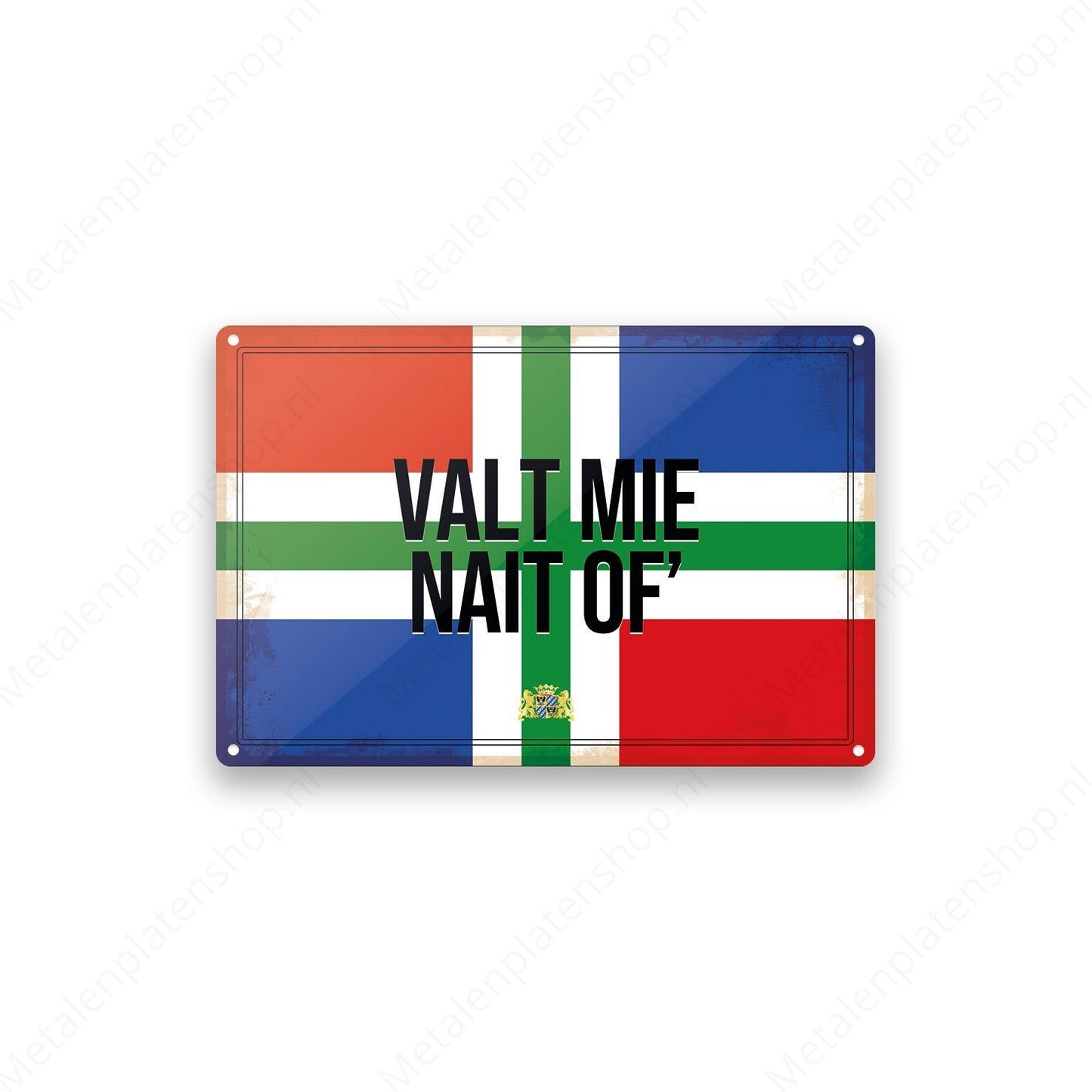 Valt mie nait of' - Groninger Borden - Metalen Wandbord