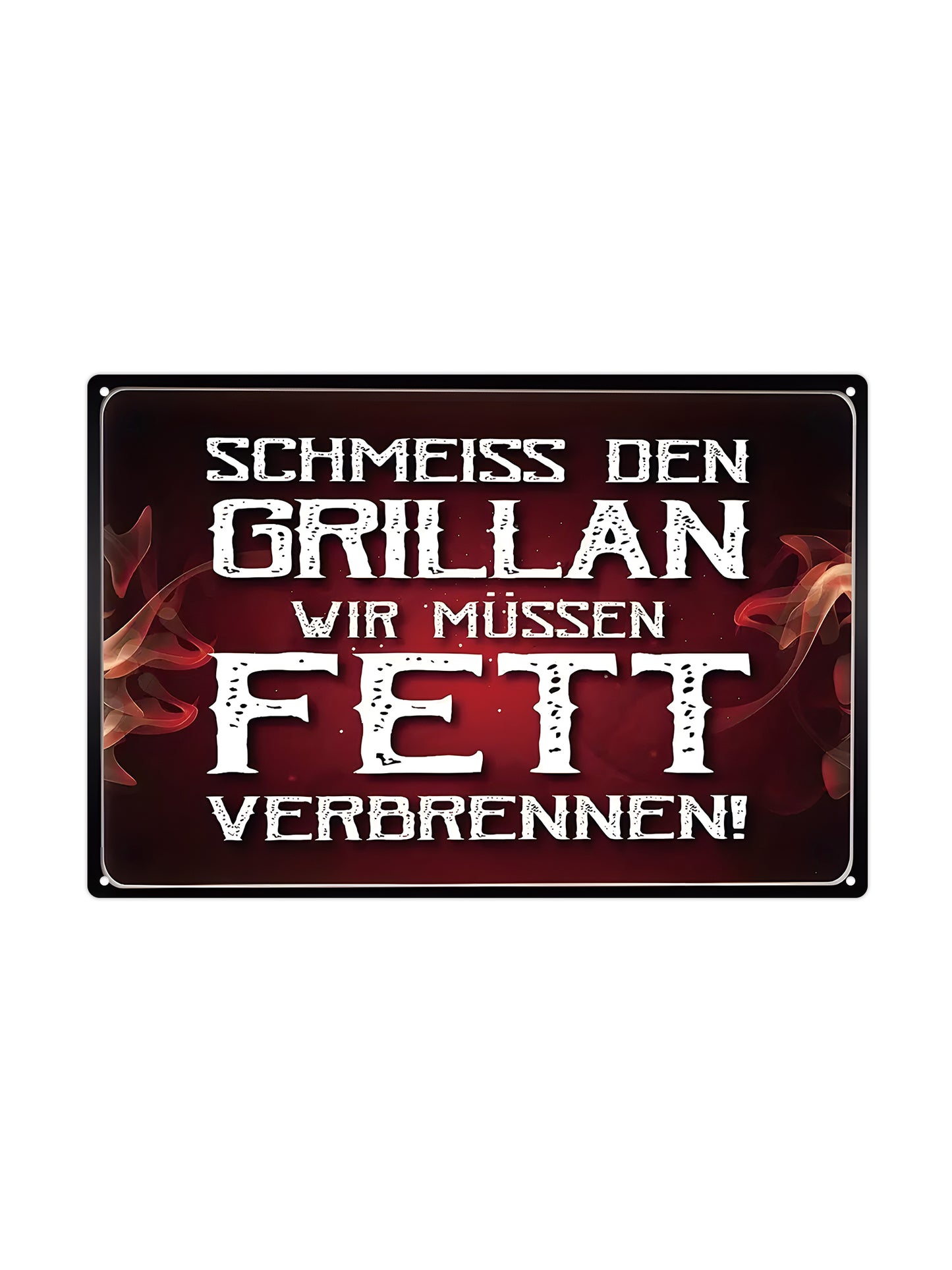 Schmeiss den grillan wir müssen fett verlopen!