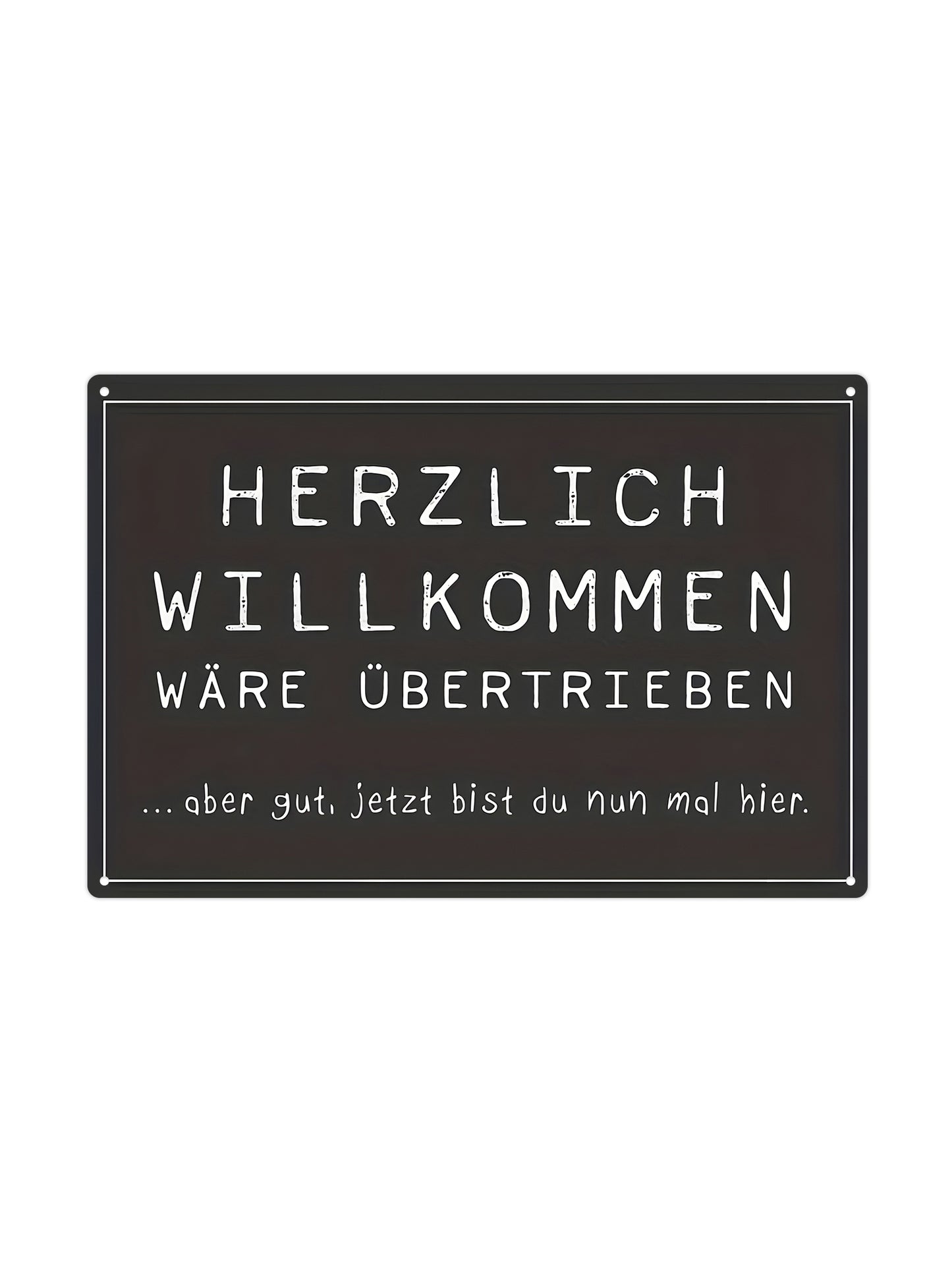 Herzlich Willkommen - Wäre übertrieben - Metal Wall Sign