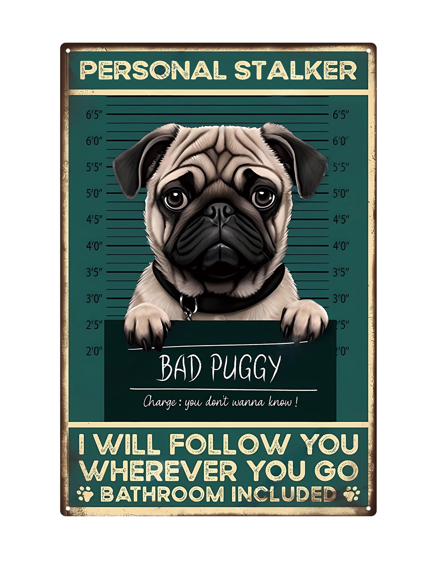 Personal Stalker - I will follow you wherever you go, bathroom included - Metal Wall Sign