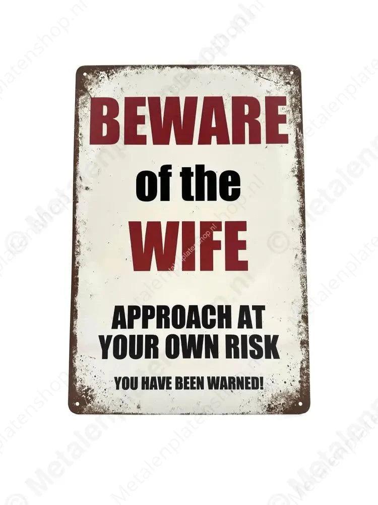 "Beware of the Wife - Approach at your own Risk - You Have Been Warned! - Metalen Wandbord Metaalbord"