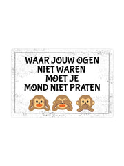 "Waar jouw ogen niet waren moet je mond niet praten"