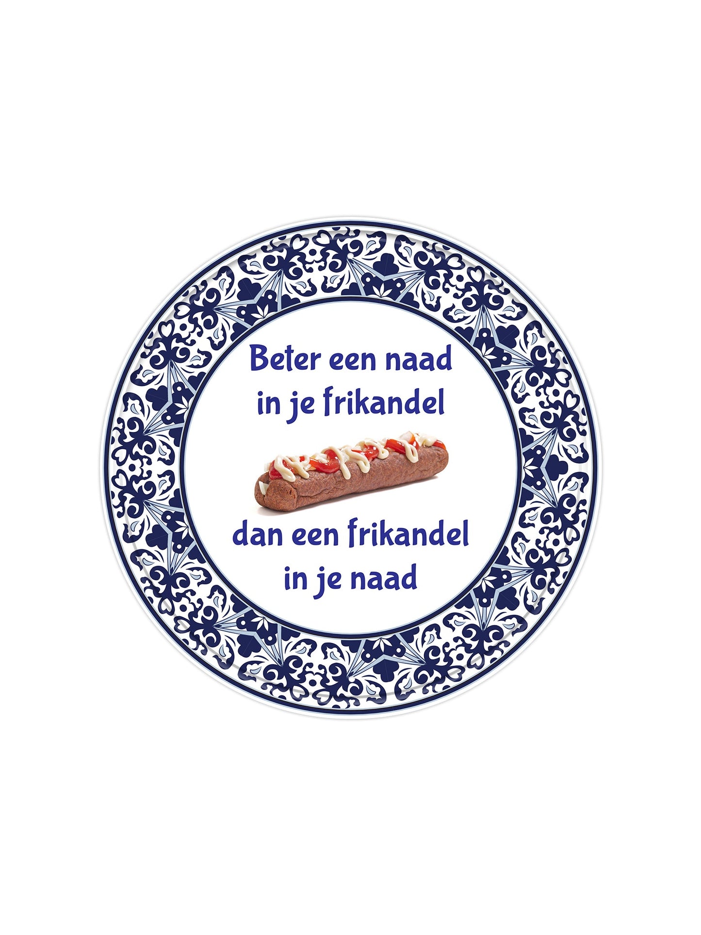 "Beter een naad in je frikandel dan een frikandel in je naad"
