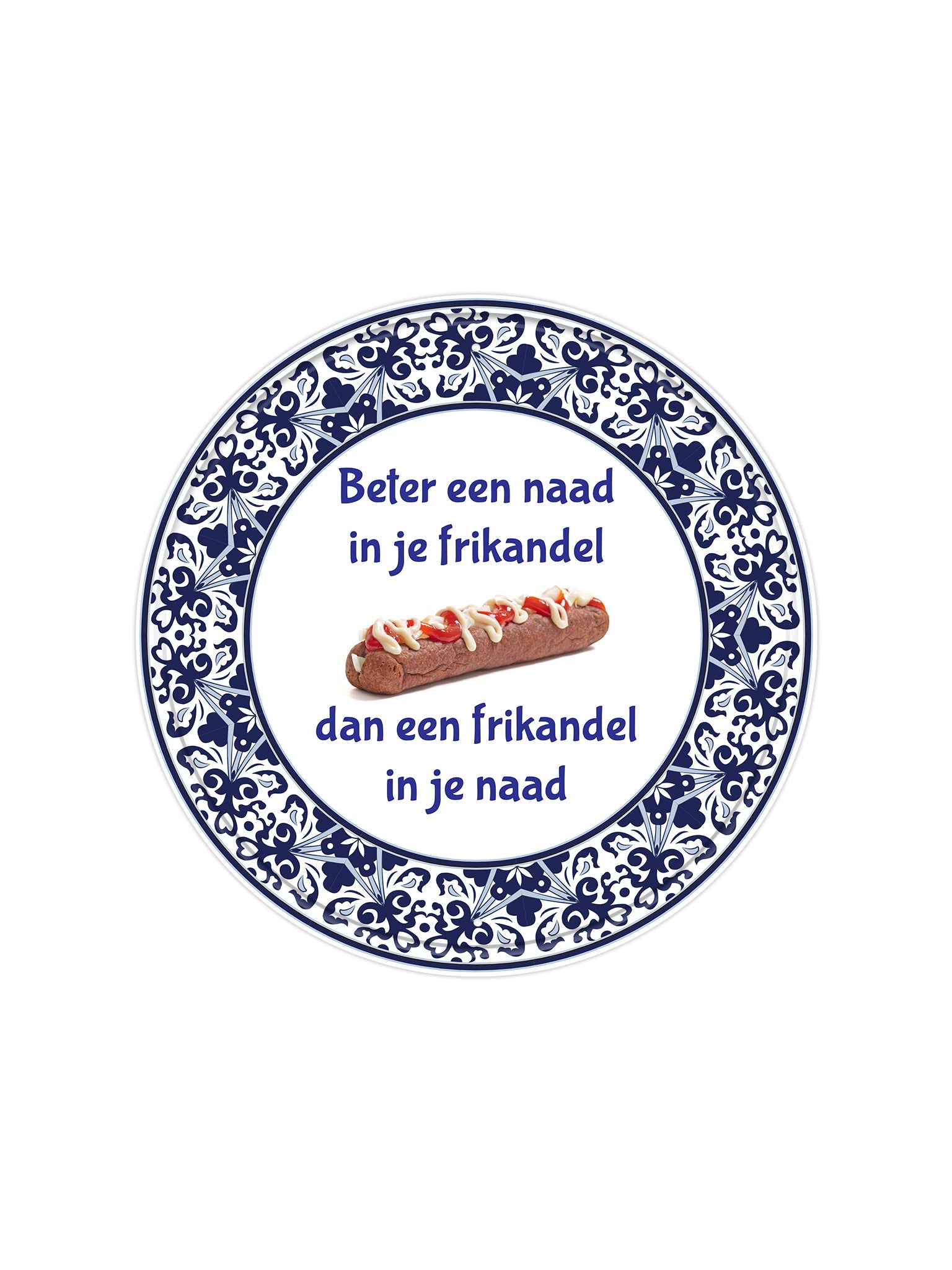 "Beter een naad in je frikandel dan een frikandel in je naad"