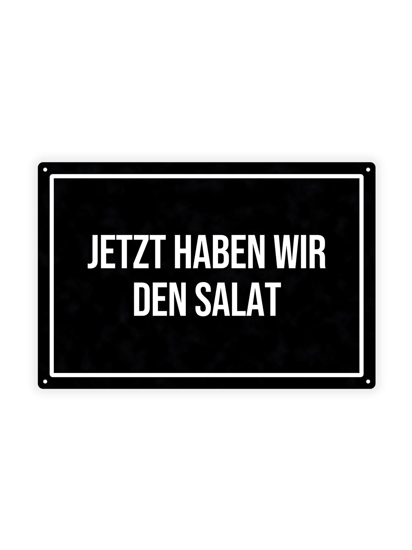 Jetzt Haben Wir Den Salat - Metal Wall Sign 