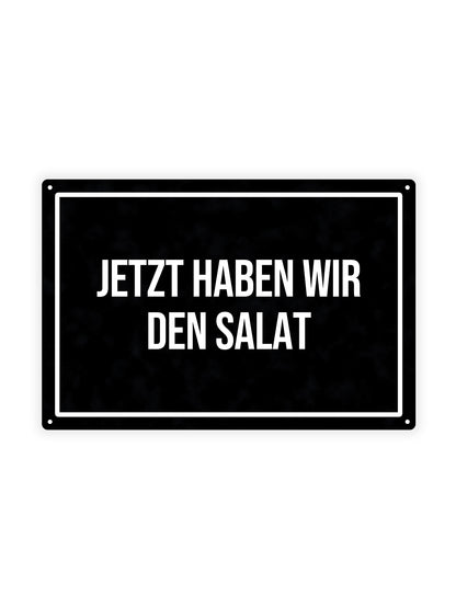 Jetzt Haben Wir Den Salat - Metal Wall Sign 