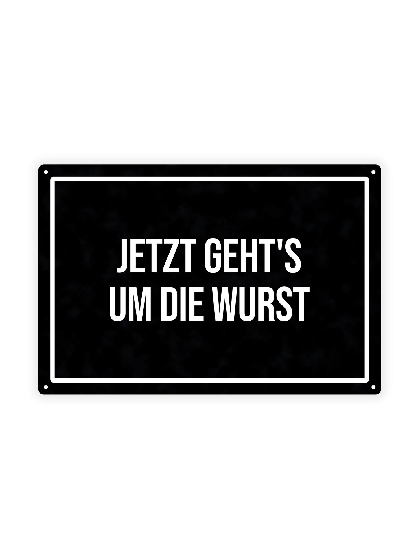Jetzt Geht's Um Die Wurst - Metal Wall Sign