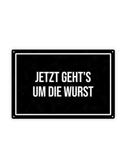 Jetzt Geht's Um Die Wurst - Metal Wall Sign