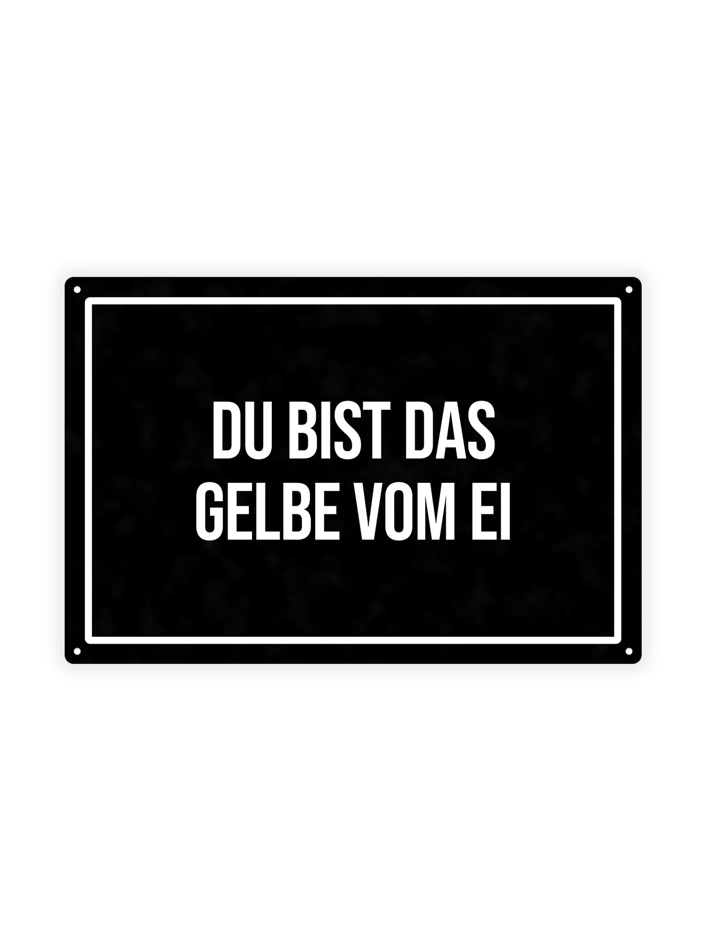 Du Bist Das Gelbe Vom Ei - Metal Wall Sign