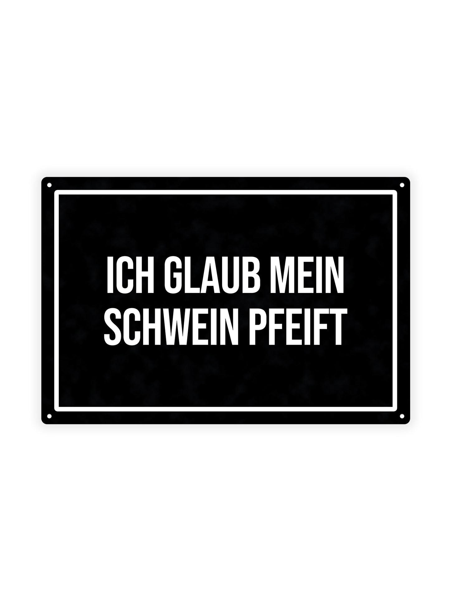 Ich Glaub Mein Schwein Pfeift - Metal Wall Sign