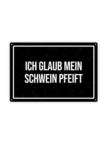 Ich Glaub Mein Schwein Pfeift - Metal Wall Sign