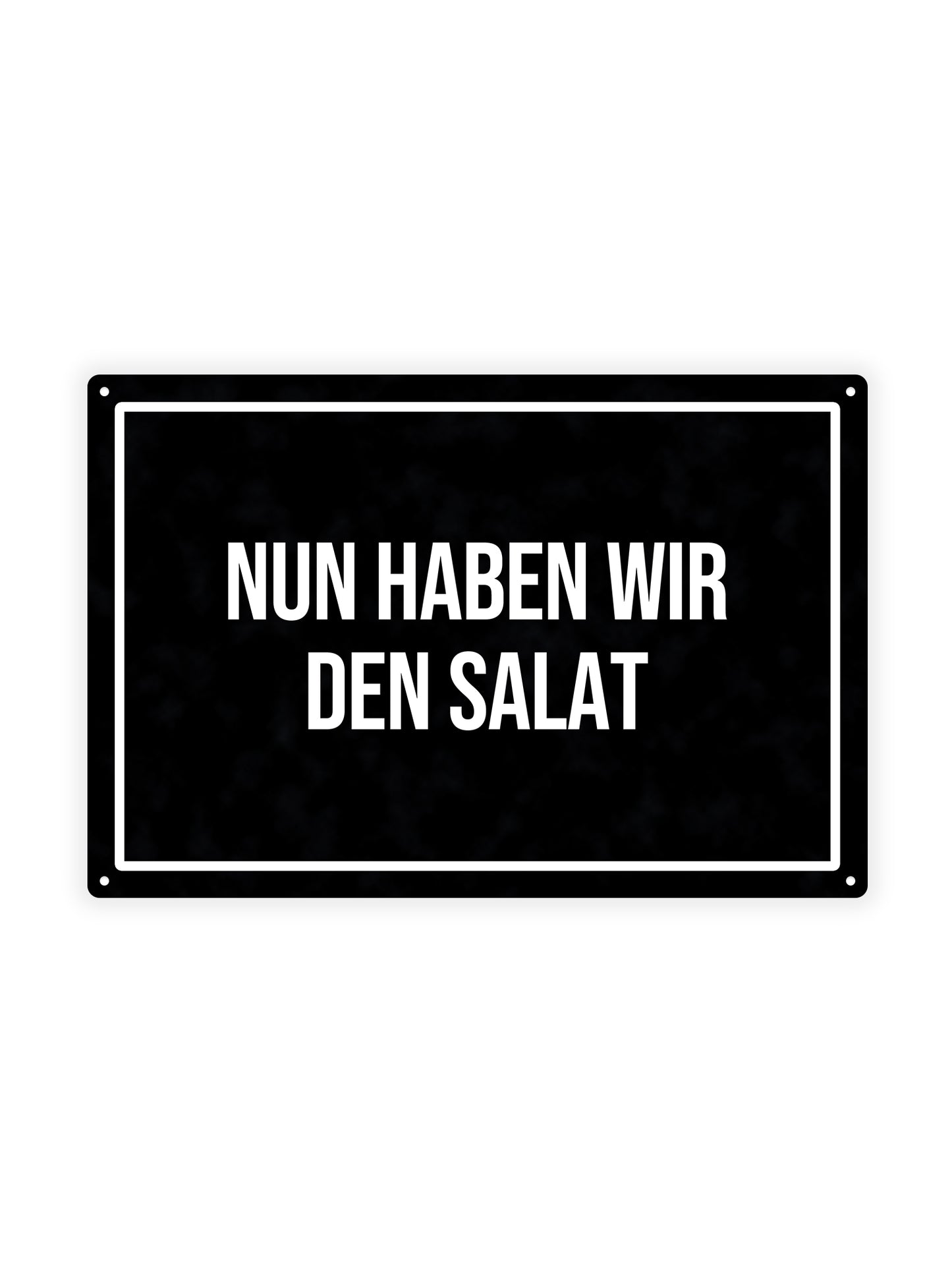 Nun haben Wir Den salat - Metal Wall Sign 