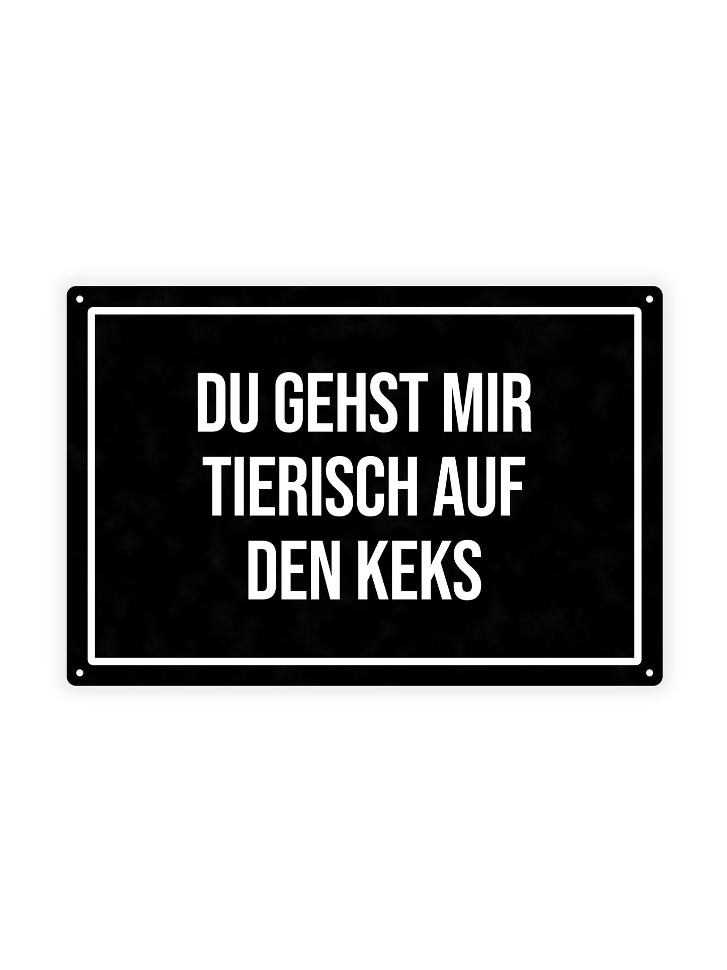 Du Gehst Mir Tierisch Auf Den Keks - Metal Wall Sign