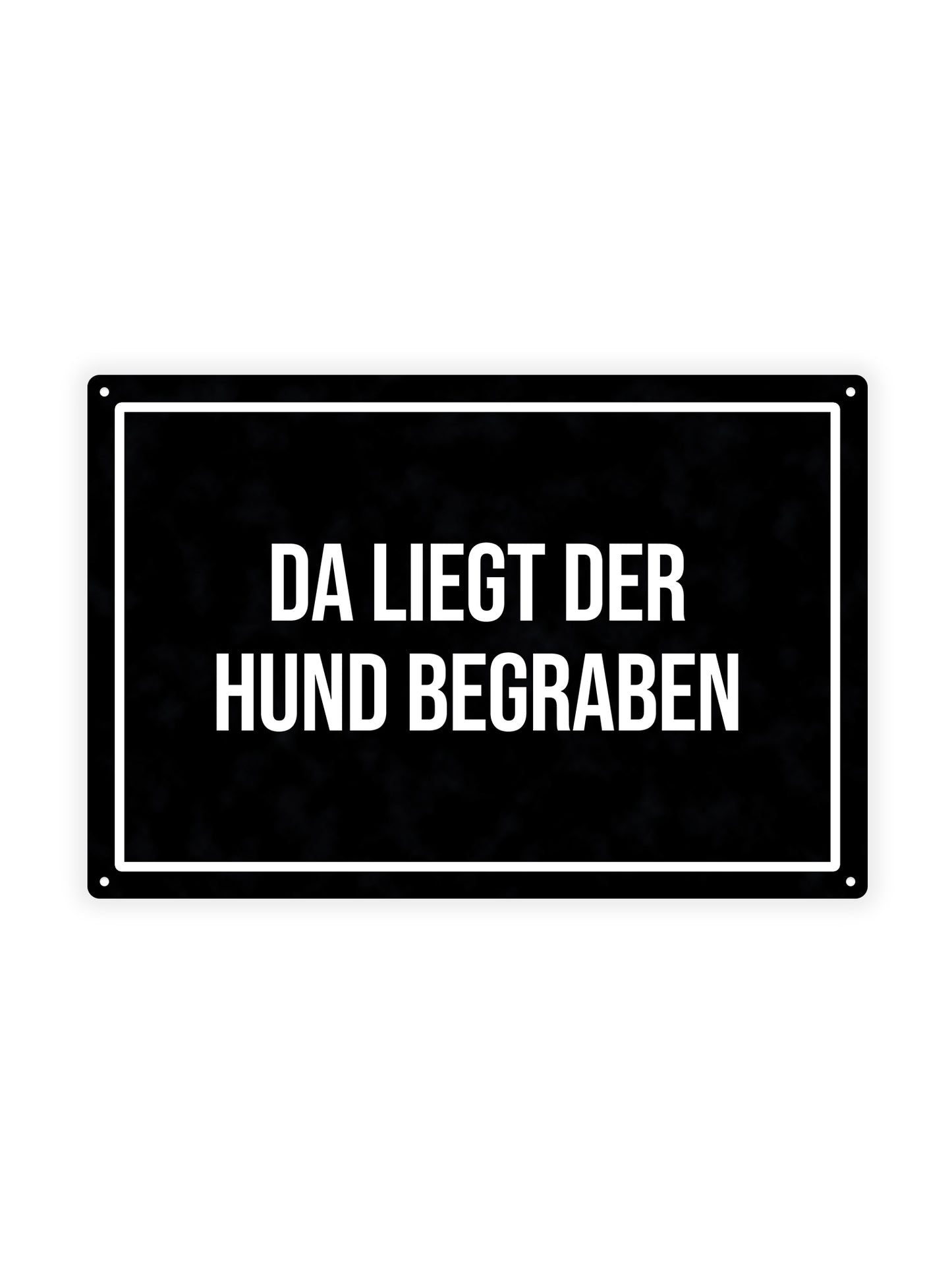 Da Liegt Der Hund Begraben - Metal Wall Sign