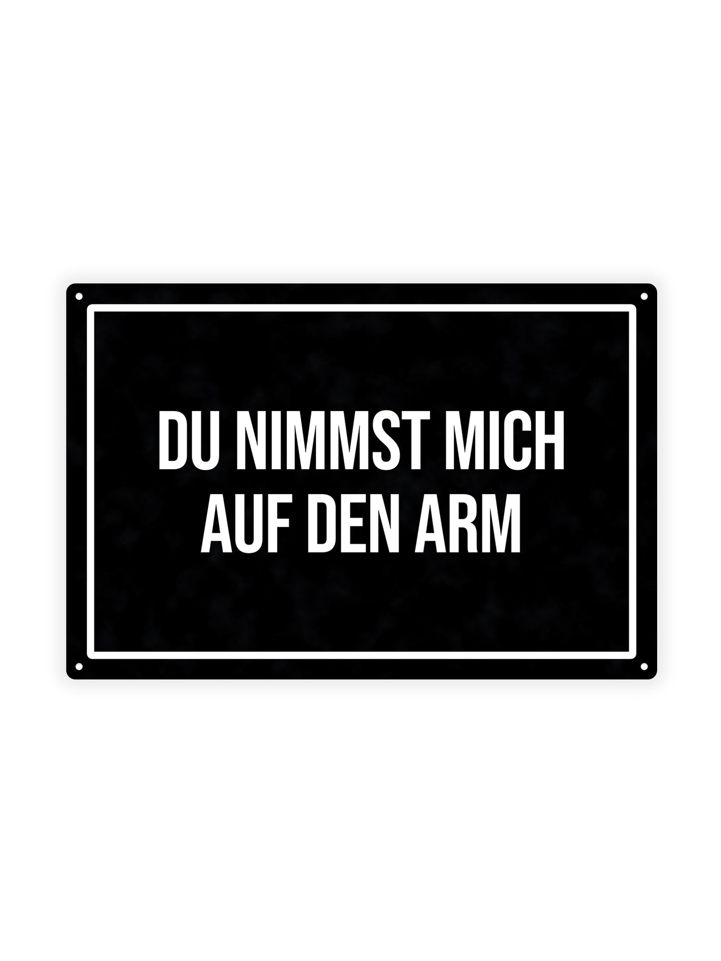 Du Nimmst Mich Auf Den Arm - Metal Wall Sign