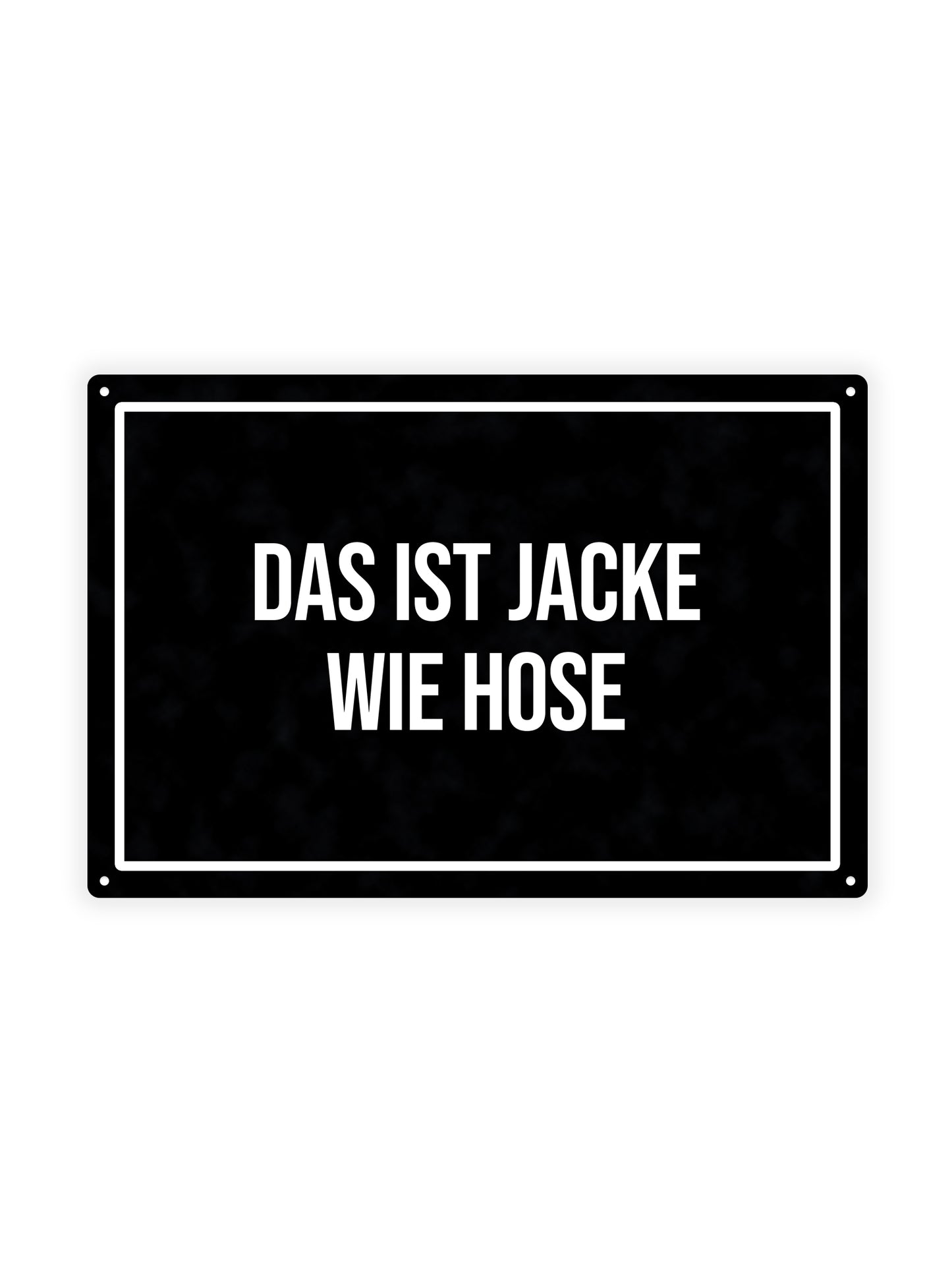 Das Ist Jacke Wie Hose - Metal Wall Sign