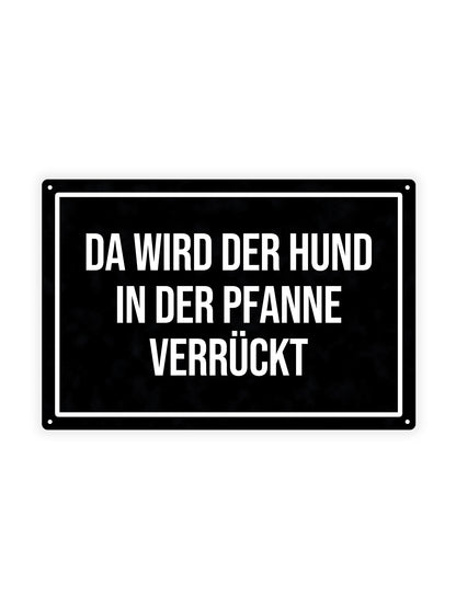 Da Wird Der Hund In Der Pfanne Verrückt - Metal Wall Sign
