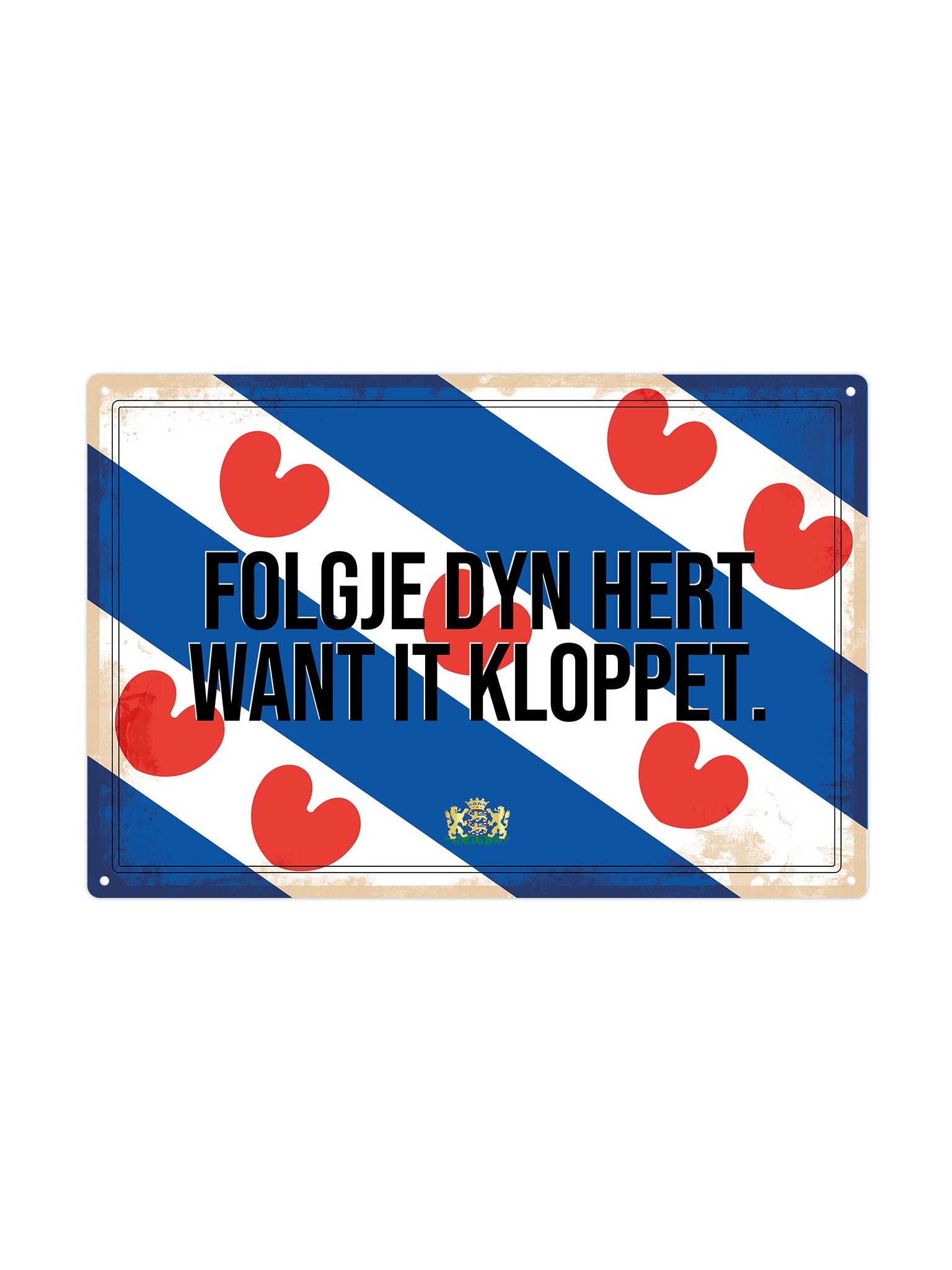 Folgje dyn hert want it kloppet. - Frieslandse Borden