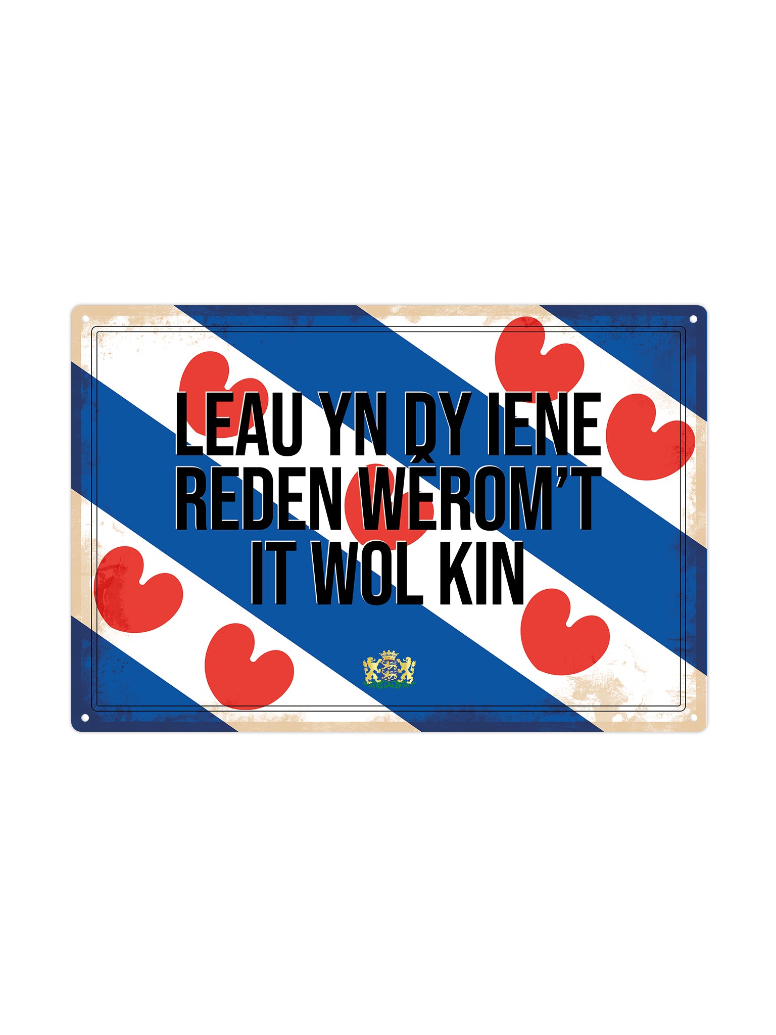 Leau yn dy iene reden wêrom’t it wol kin. - Frieslandse Borden