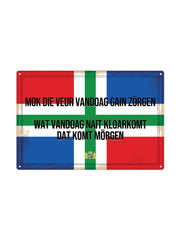 Mok die veur vandoag gain zörgen Wat vandoag nait kloarkomt Dat komt mörgen
