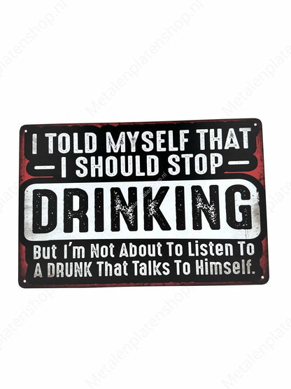 I Told Myself That I Should Stop Drinking - Drink - Metal Wall Sign