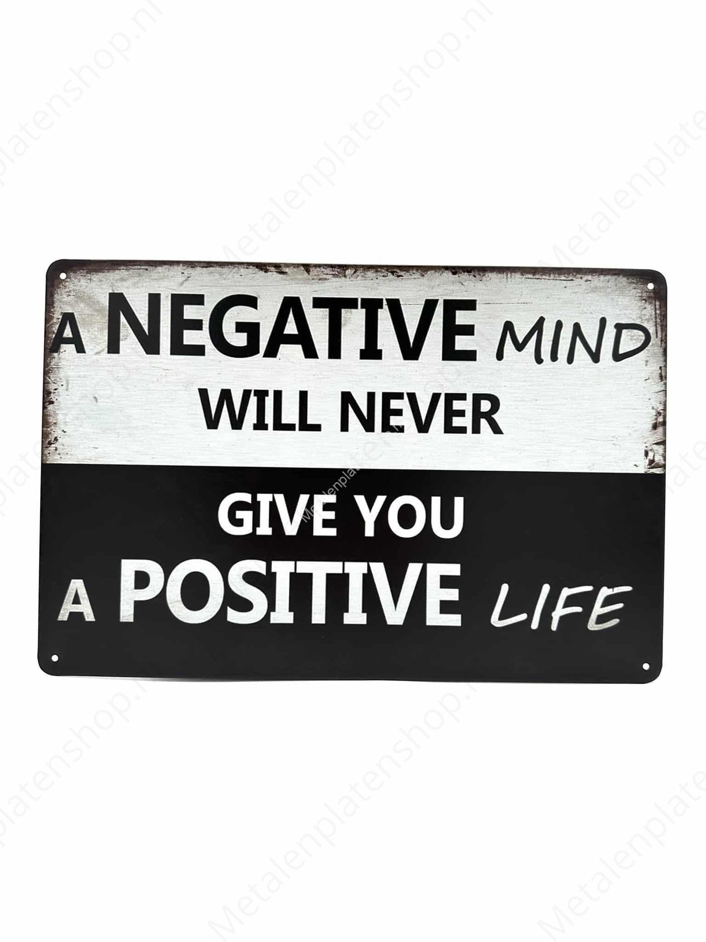 A negative mind will never give you a positive life - Metal Wall Sign