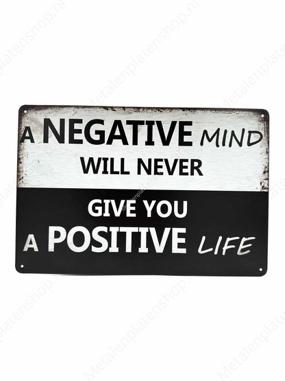 A negative mind will never give you a positive life - Metal Wall Sign