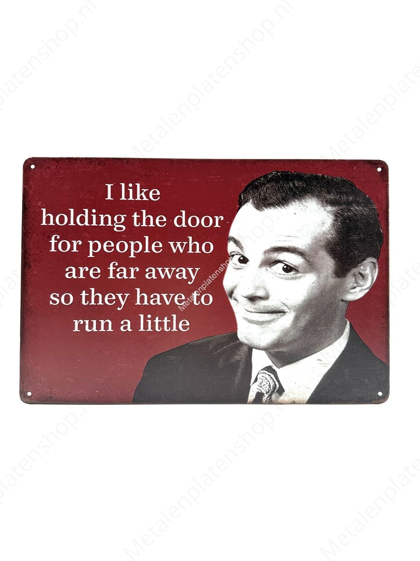 I like holding the door for people who are far away so they have to run a little - Metal Wall Sign