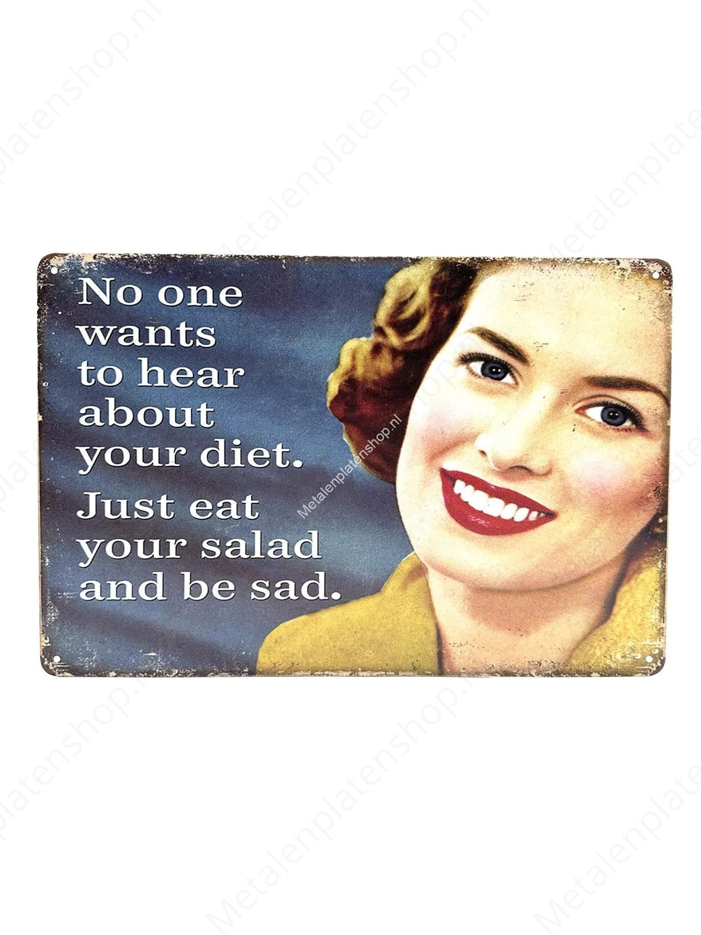 No one wants to hear about your diet. Just eat your salad and be sad. - Metal Wall Sign