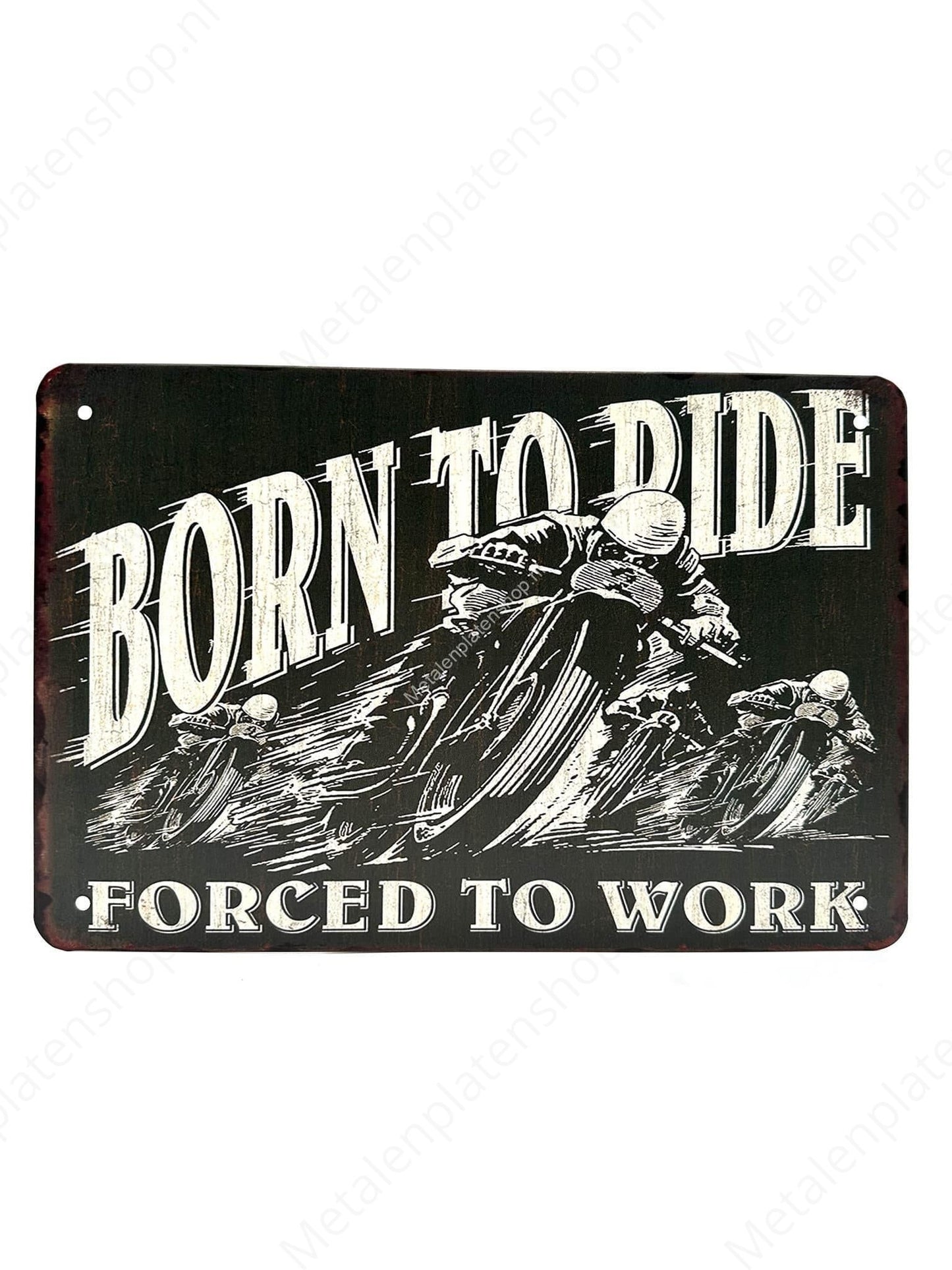 Born to Ride - Forced to Work - Metal Wall Sign