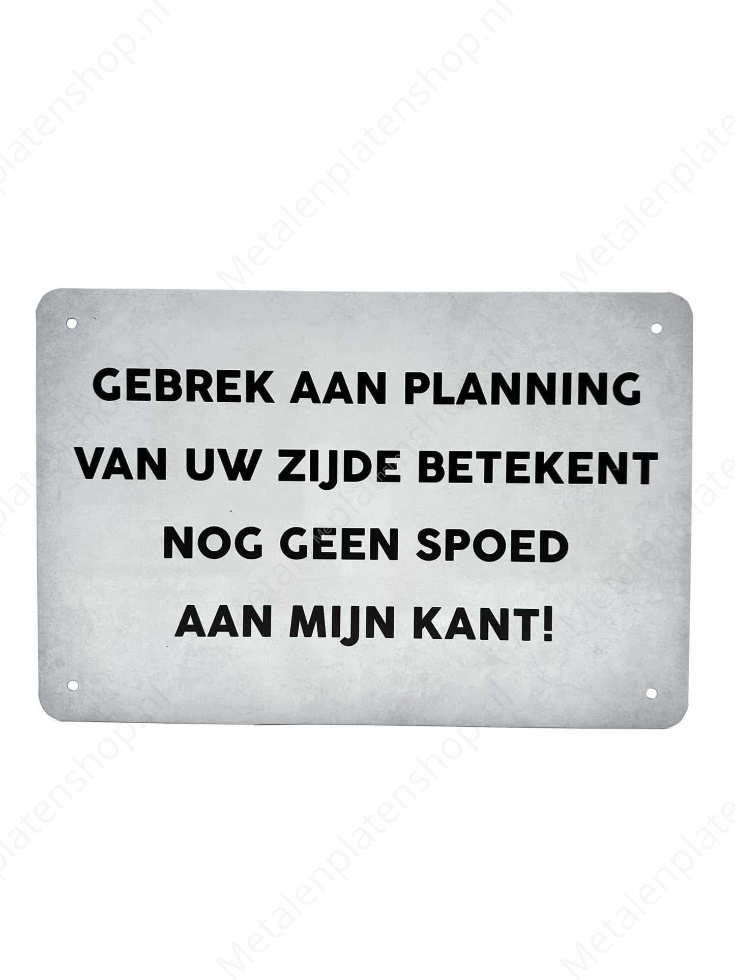 Gebrek aan planning van uw zijde betekent nog geen spoed aan mijn kant