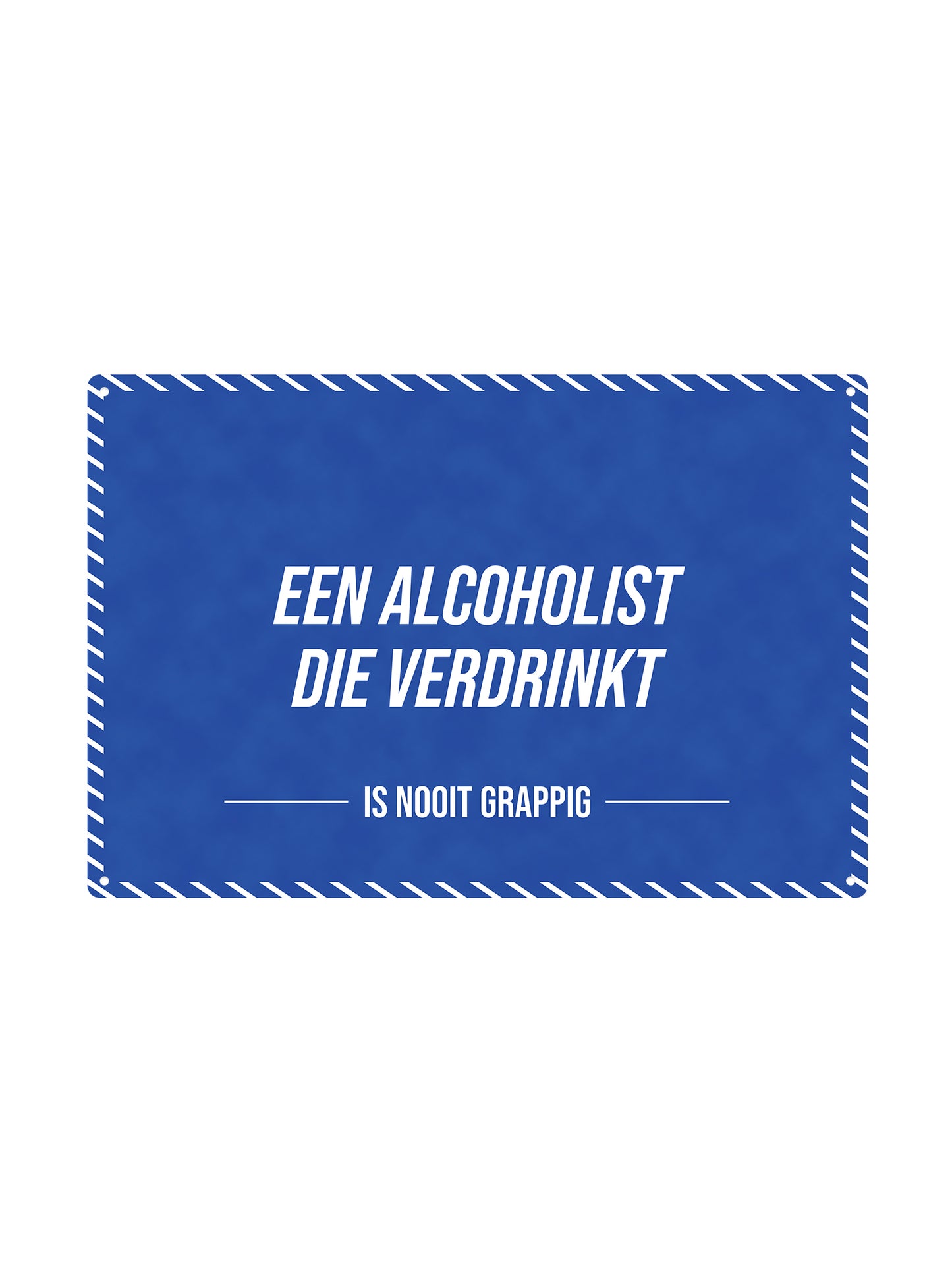 An alcoholic drowning - Is never funny - Metal Wall Sign