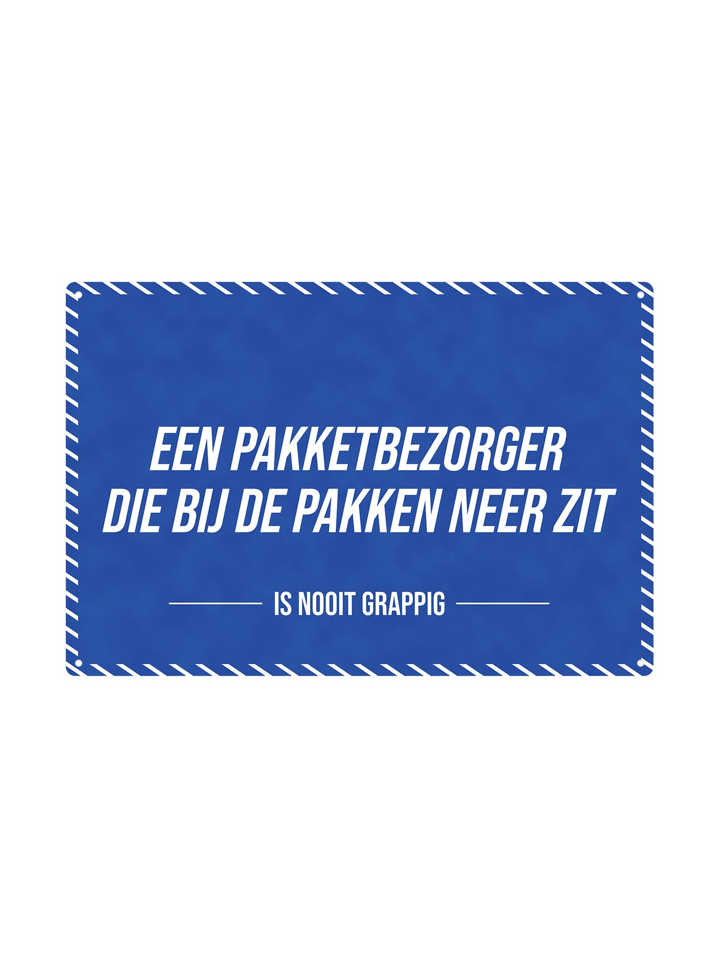 A delivery man who is down on his luck - Is Never Funny - Metal Wall Sign