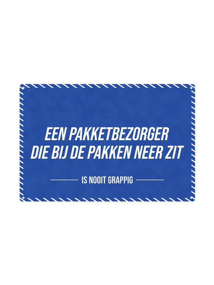 A delivery man who is down on his luck - Is Never Funny - Metal Wall Sign