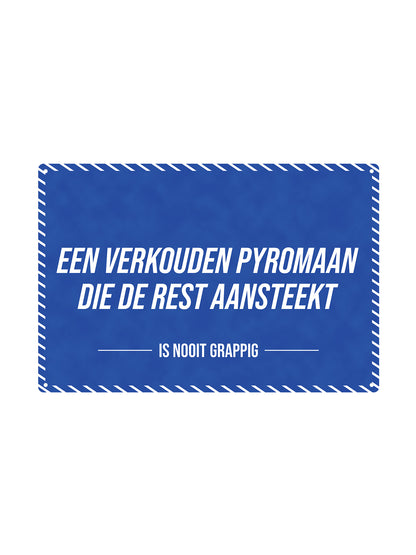 A cold arsonist who sets the rest on fire - Is Never Funny