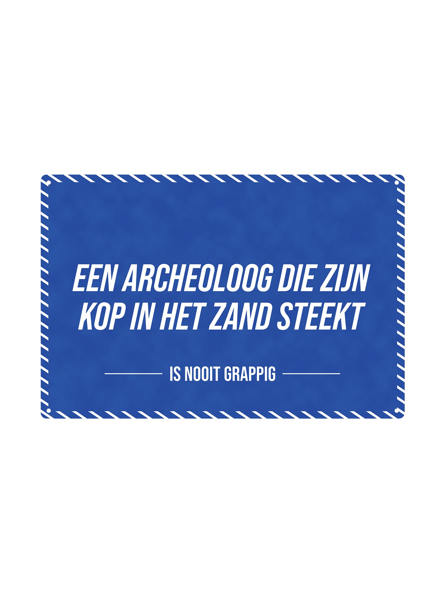 An archaeologist who buries his head in the sand - Is Never Funny