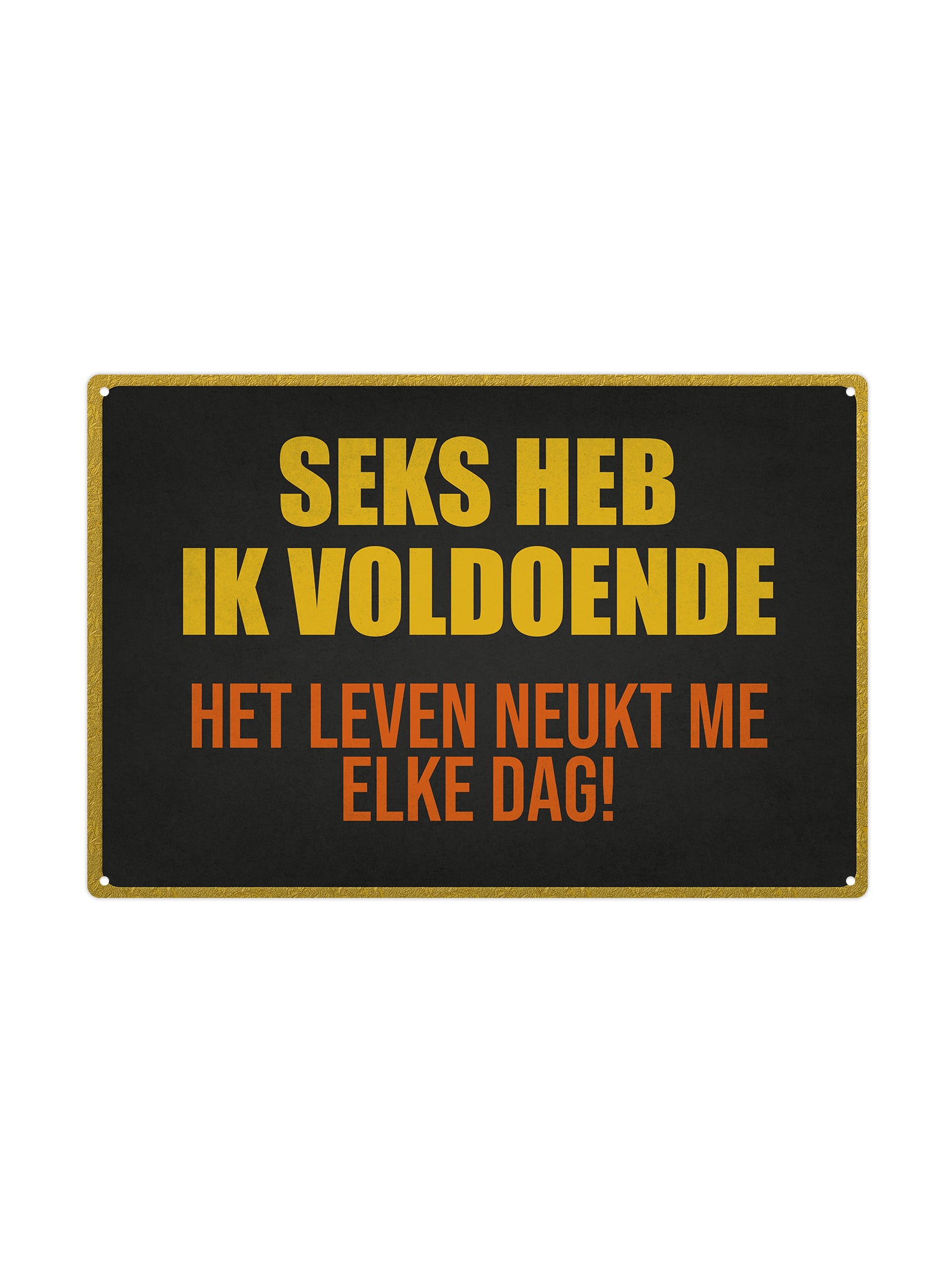 Seks heb ik voldoende het leven neukt me elke dag!