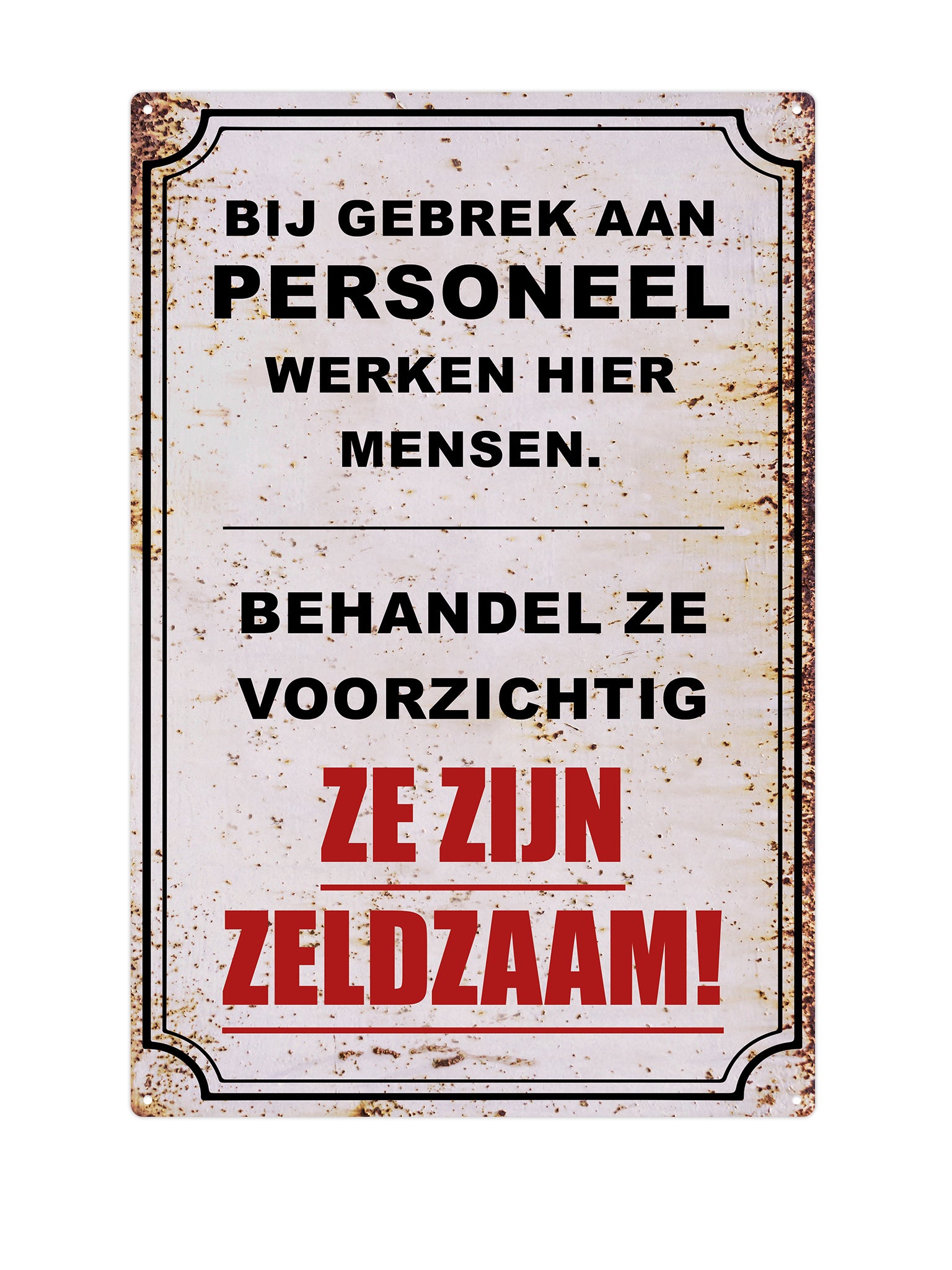 Bij gebrek aan personeel werken hier mensen. Behandel ze voorzichtig ze zijn zeldzaam