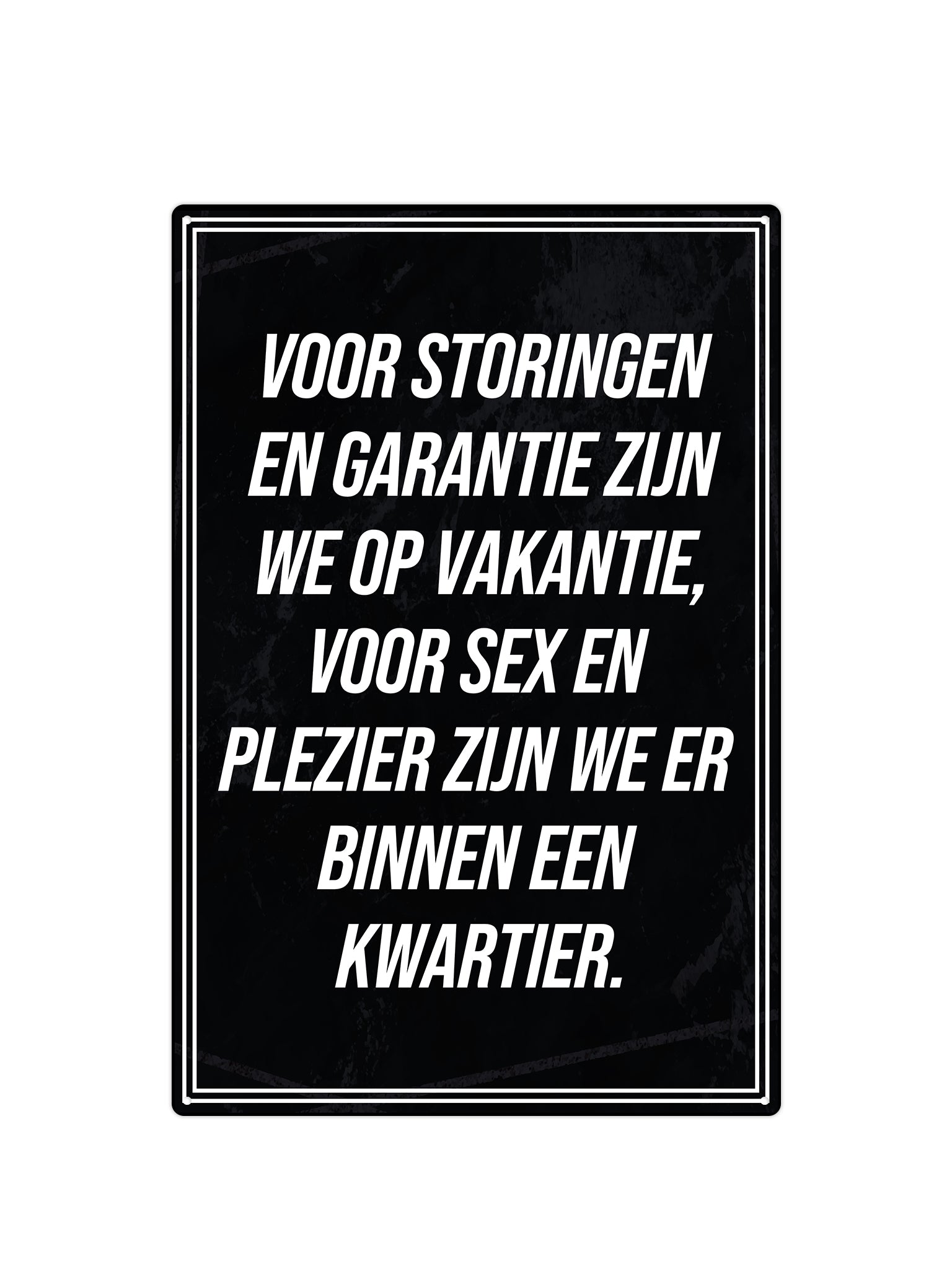 Voor storingen en garantie zijn we op vakantie, voor sex en  plezier zijn we er  binnen een  kwartier.
