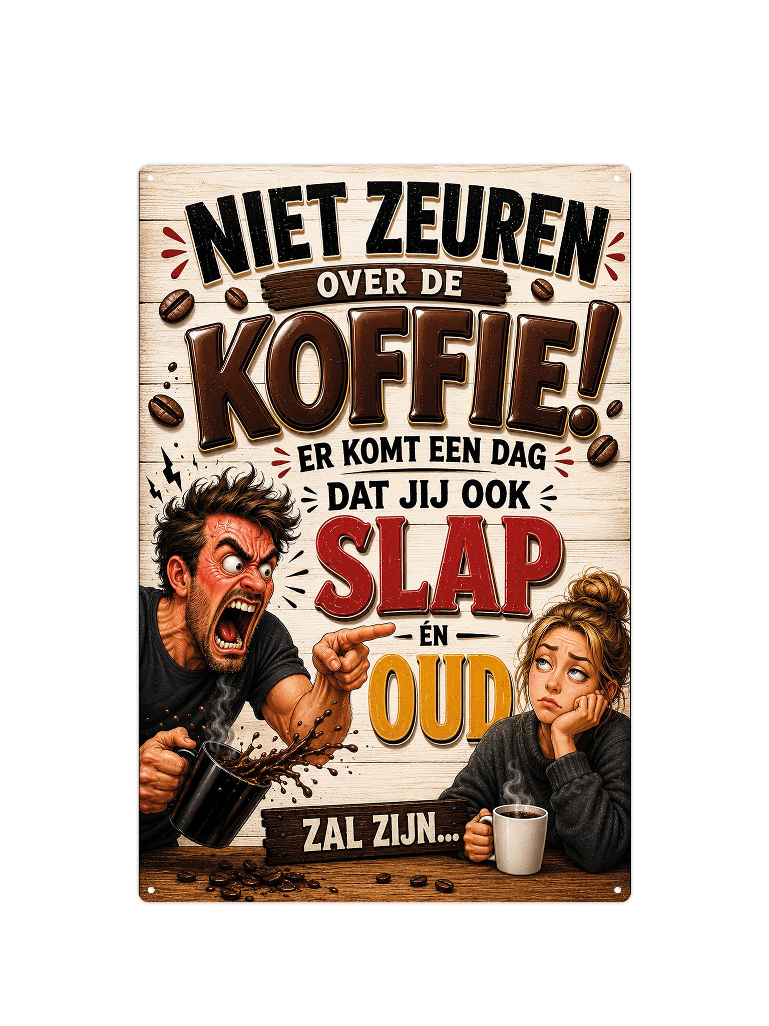 Niet zeuren over de koffie er komt een dag dat jij ook slap en oud zal zijn