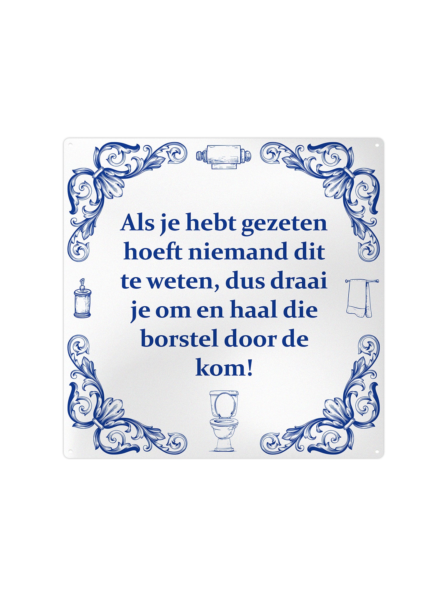 Als je hebt gezeten hoeft niemand dit te weten, dus draai je om en haal die borstel door de kom!