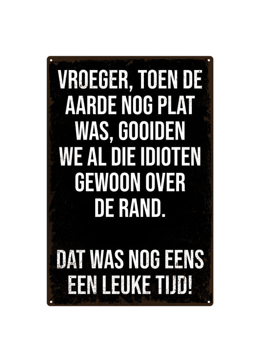 Vroeger, toen de aarde nog plat was, gooiden we al die idioten gewoon over de rand