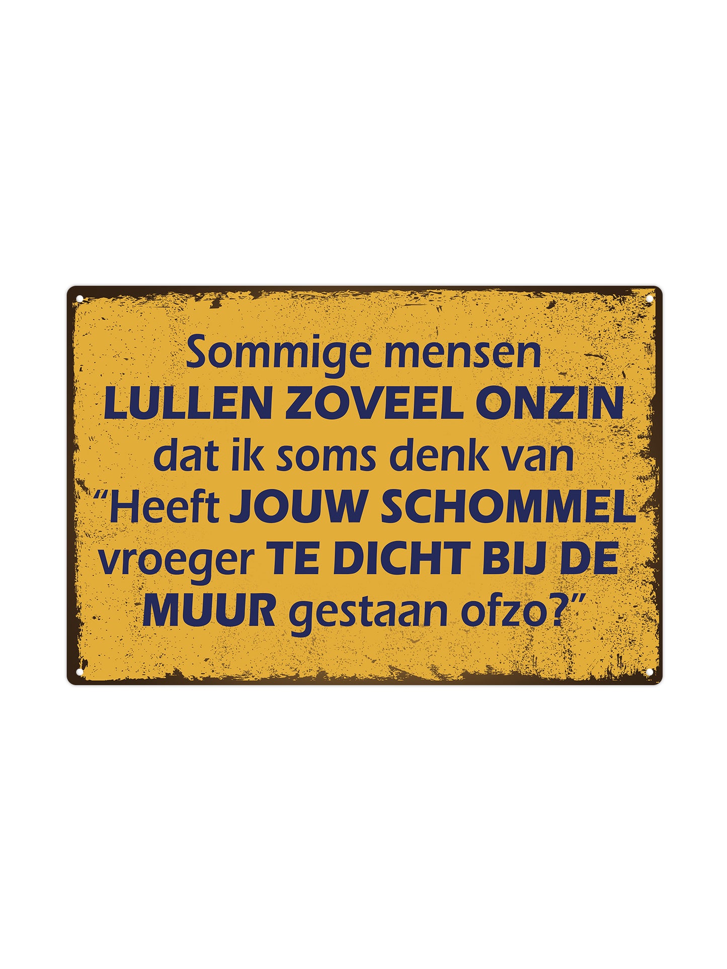 Sommige mensen lullen zoveel onzin, dat ik soms denk: Heeft jouw schommel vroeger te dicht bij de muur gestaan?