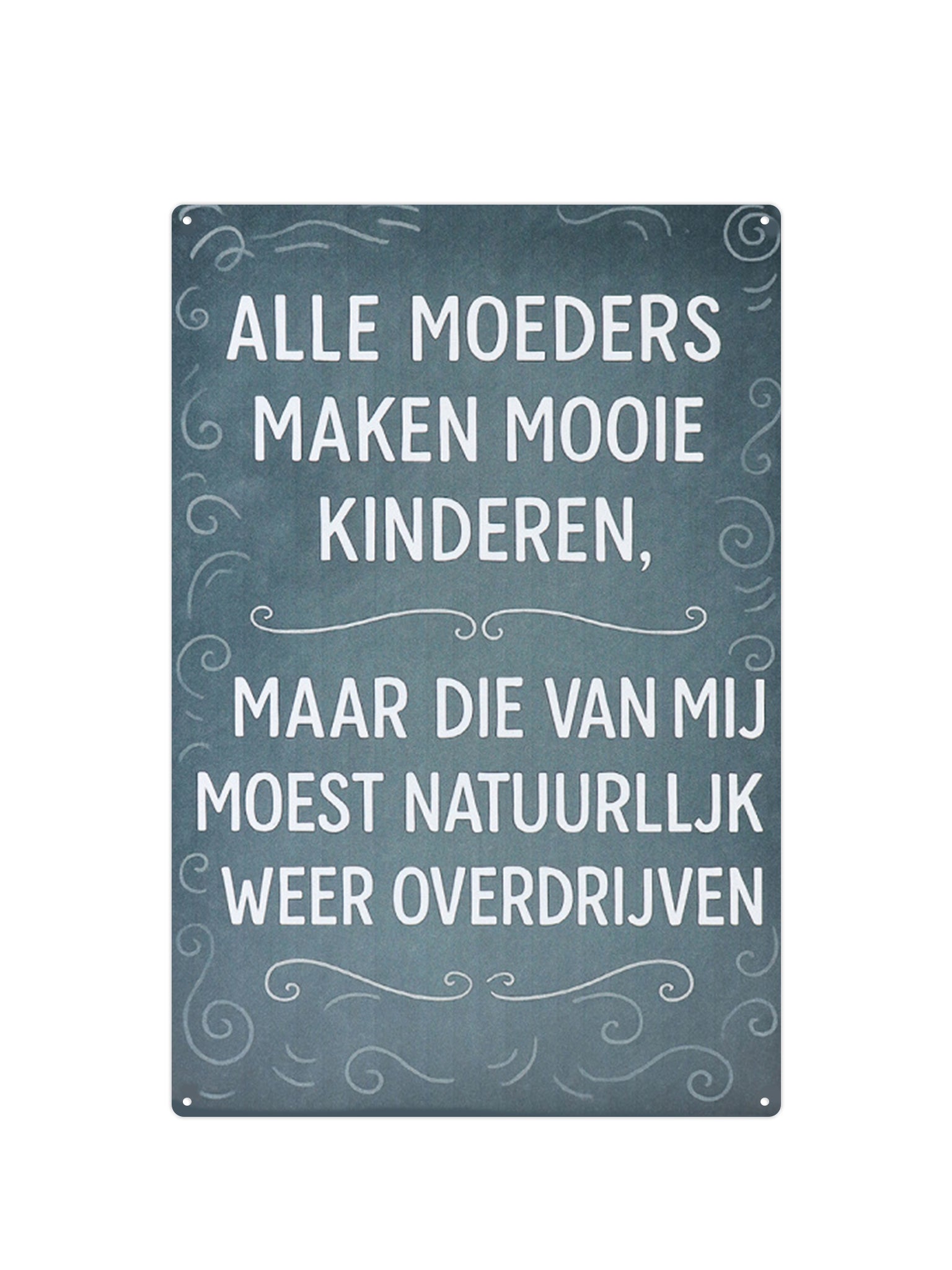 Alle moeders maken mooie kinderen, maar die van mij moest natuurlijk weer overdrijven